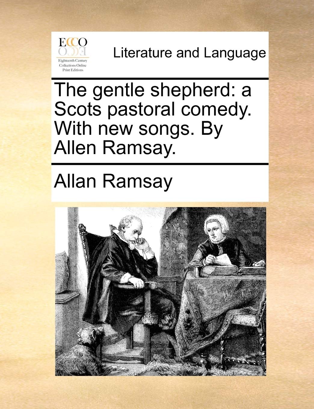 The Gentle Shepherd: A Scots Pastoral Comedy. with New Songs. by Allen Ramsay. Social Sciences