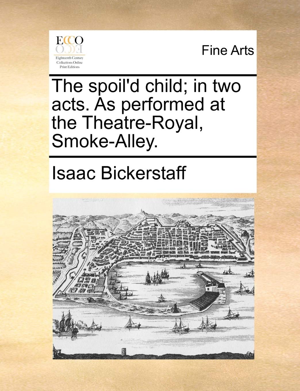 The Spoil'd Child; In Two Acts. as Performed at the Theatre-Royal, Smoke-Alley. Film, Art & Culture