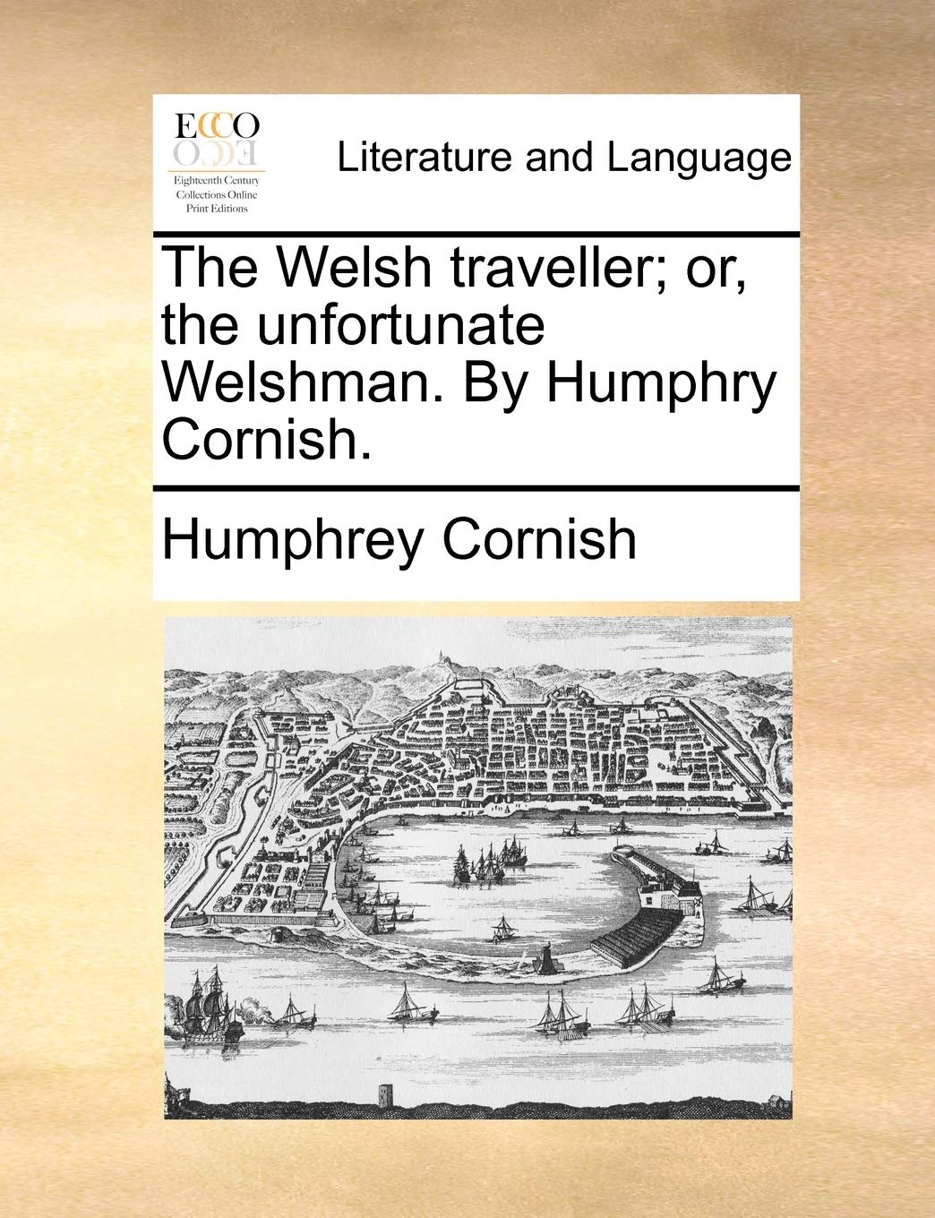 The Welsh Traveller; Or, the Unfortunate Welshman. by Humphry Cornish. Social Sciences