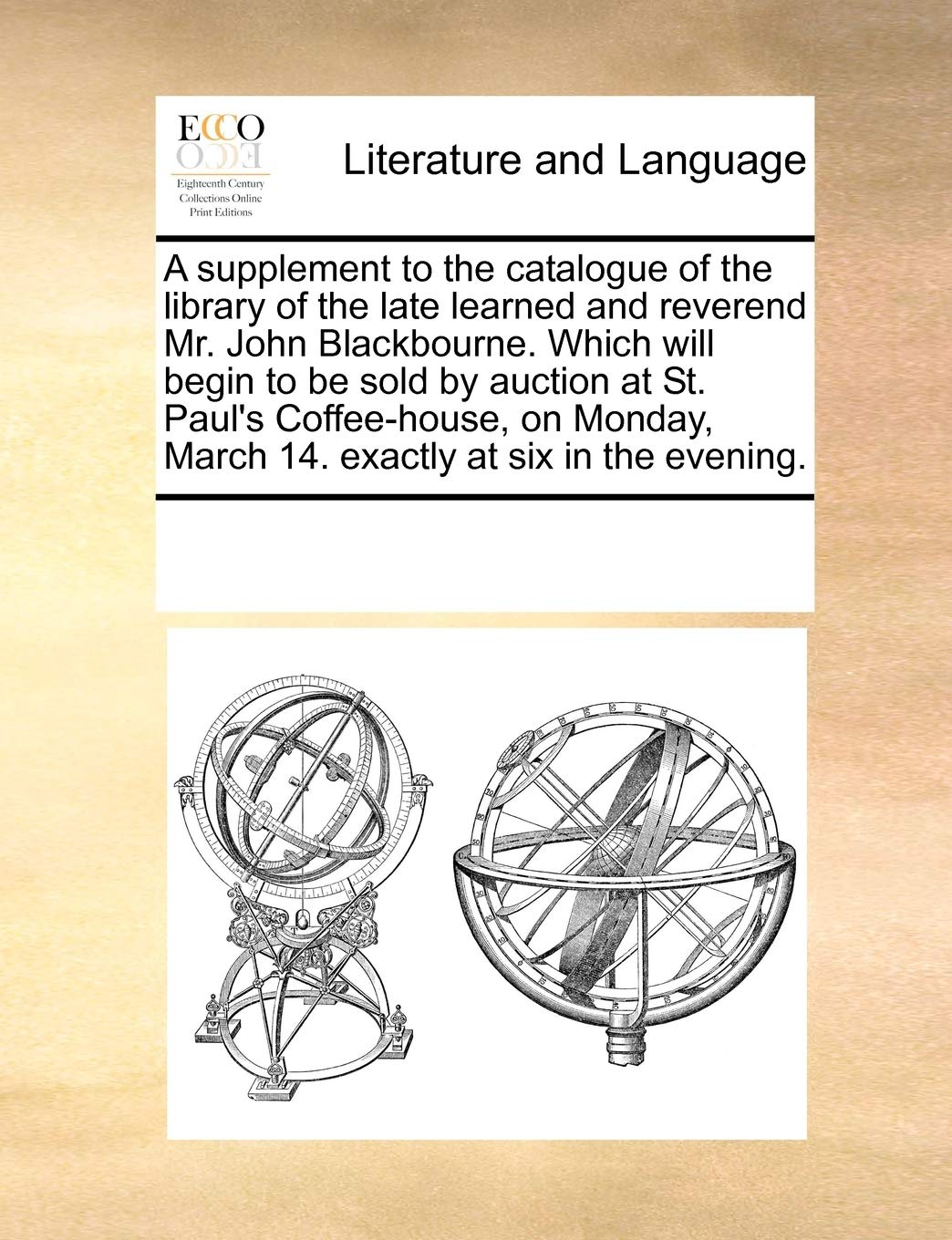 A Supplement to the Catalogue of the Library of the Late Learned and Reverend Mr. John Blackbourne. Which Will Begin to Be Sold by Auction at St. ... March 14. Exactly at Six in the Evening. Social Sciences