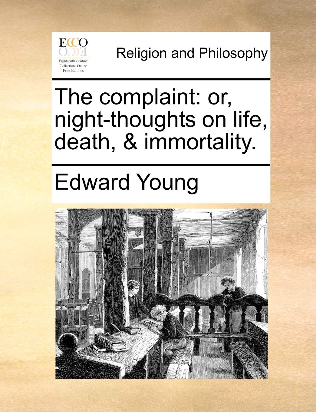 The complaint: or, night-thoughts on life, death, & immortality. Philosophy