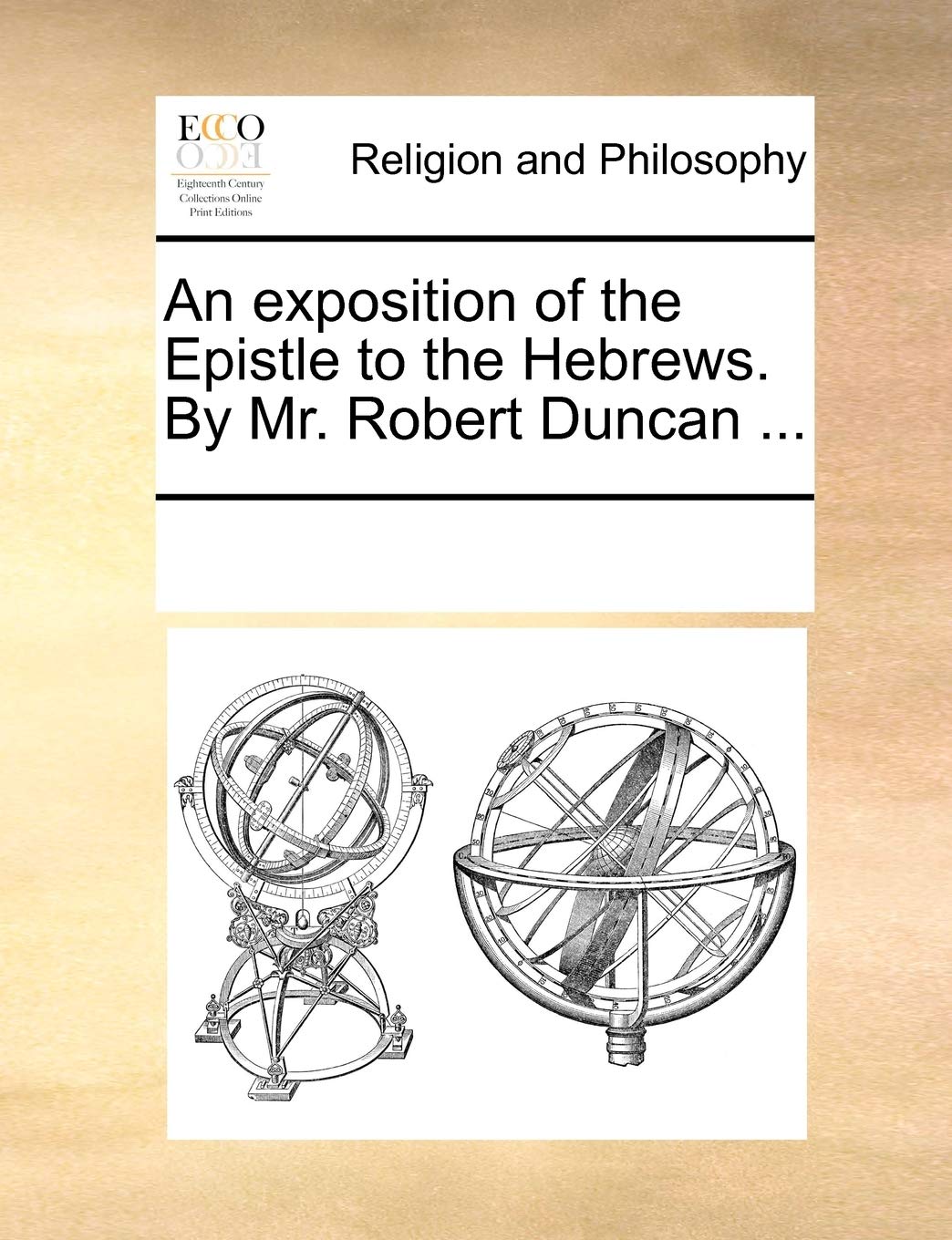 An exposition of the Epistle to the Hebrews. By Mr. Robert Duncan ... Philosophy