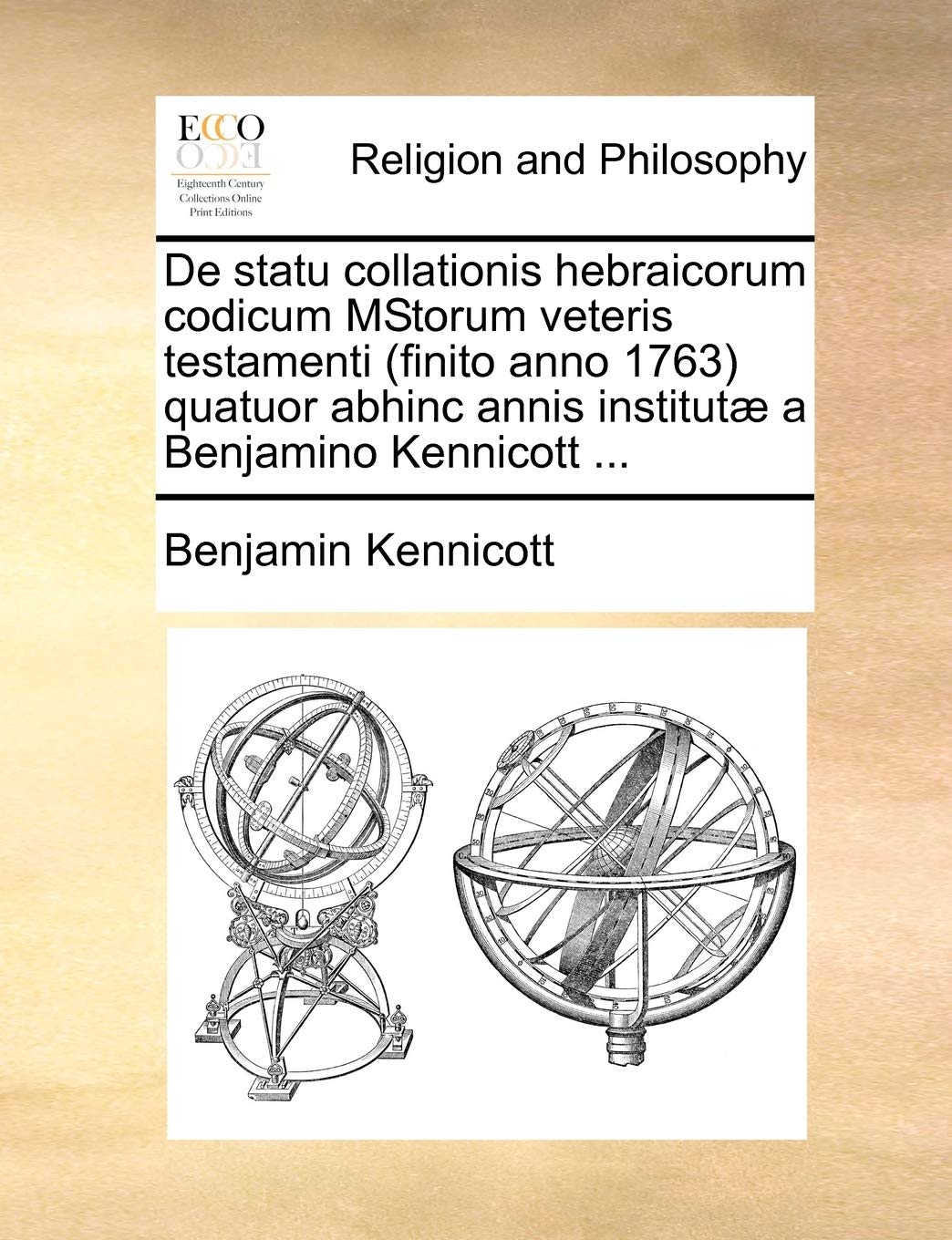 de Statu Collationis Hebraicorum Codicum Mstorum Veteris Testamenti (Finito Anno 1763) Quatuor Abhinc Annis Institutæ a Benjamino Kennicott ... Philosophy