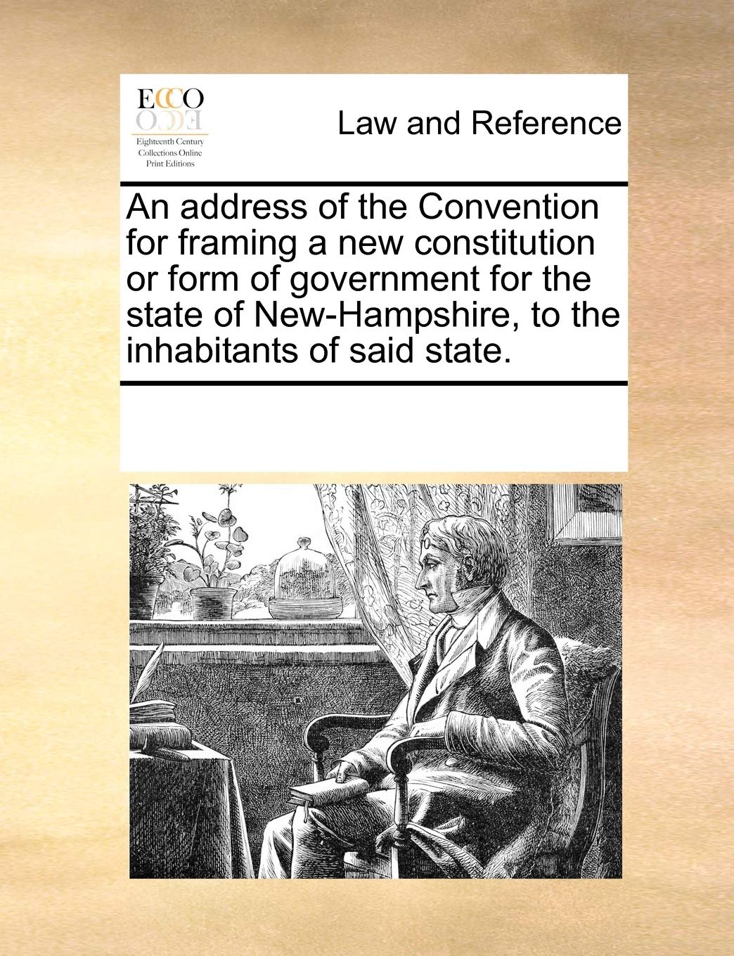 An Address of the Convention for Framing a New Constitution or Form of Government for the State of New-Hampshire, to the Inhabitants of Said State. Law