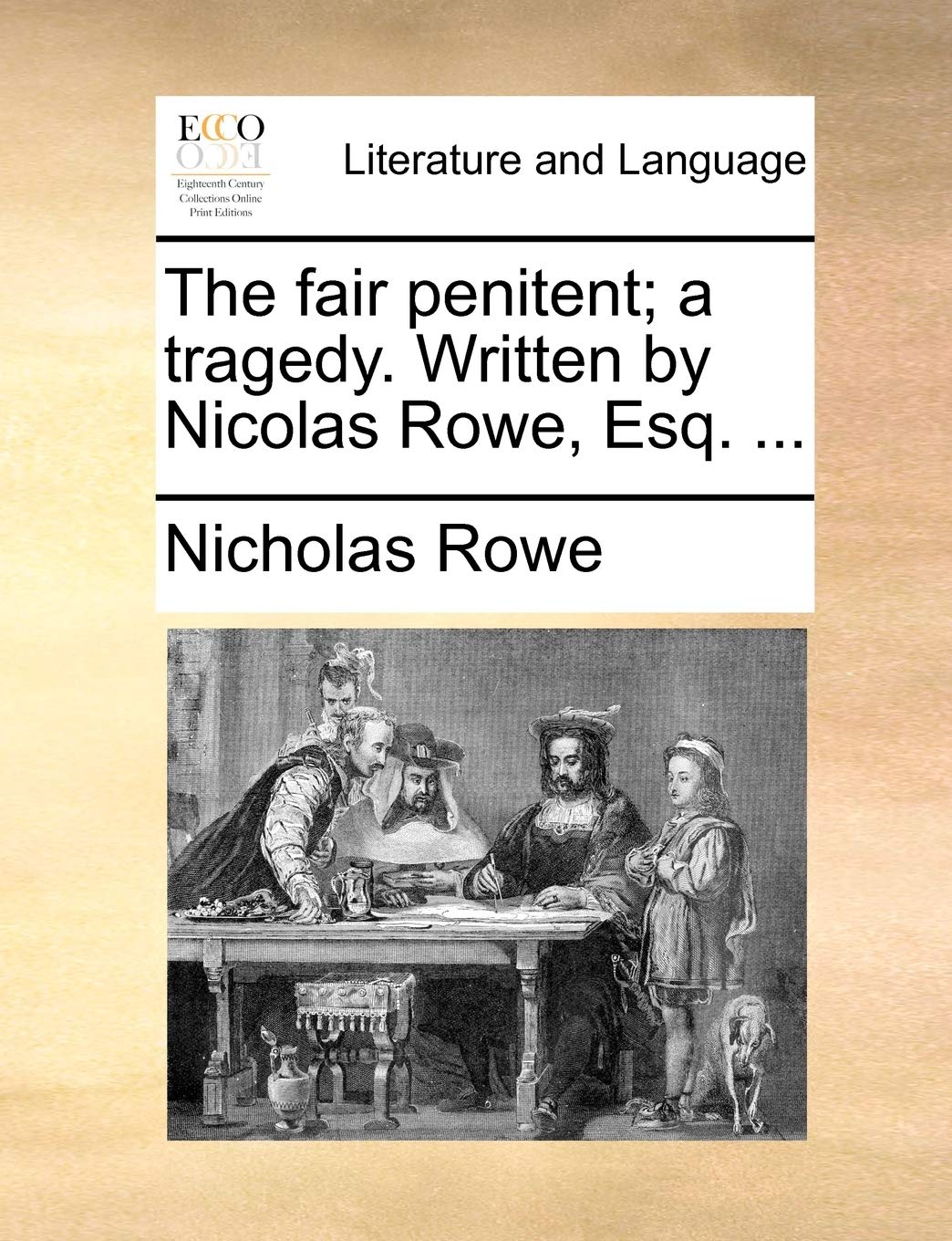 The Fair Penitent; A Tragedy. Written by Nicolas Rowe, Esq. ... Social Sciences
