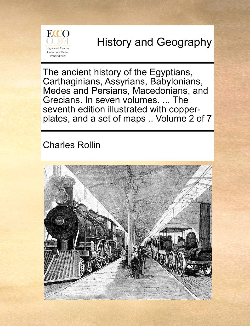 The ancient history of the Egyptians, Carthaginians, Assyrians, Babylonians, Medes and Persians, Macedonians, and Grecians. In seven volumes. ... The ... and a set of maps .. Volume 2 of 7 Politics & History