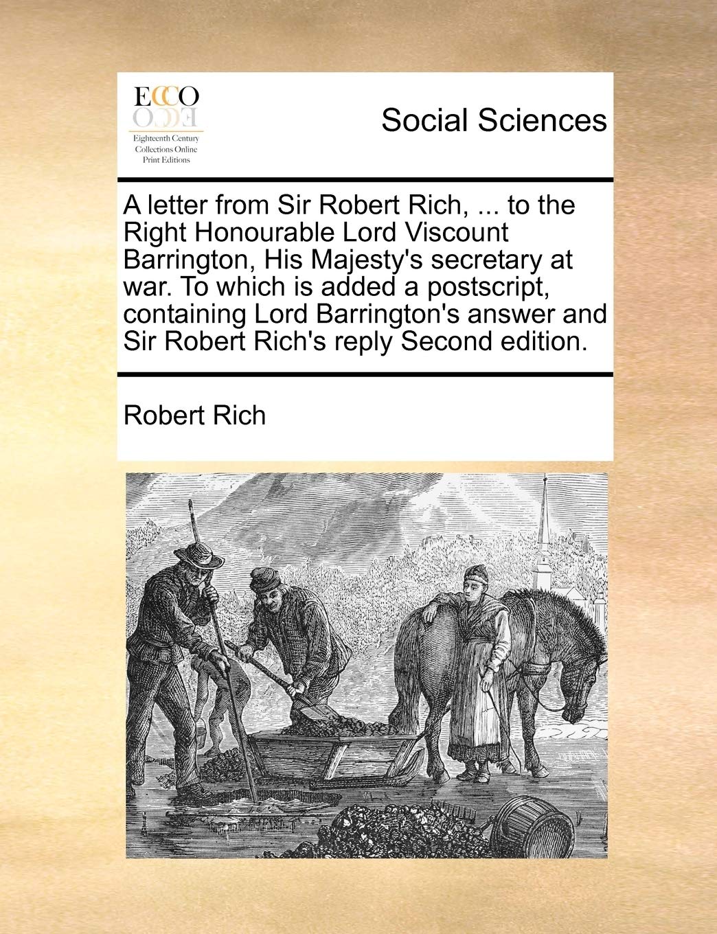 A letter from Sir Robert Rich, ... to the Right Honourable Lord Viscount Barrington, His Majesty's secretary at war. To which is added a postscript, ... and Sir Robert Rich's reply Second edition. Law