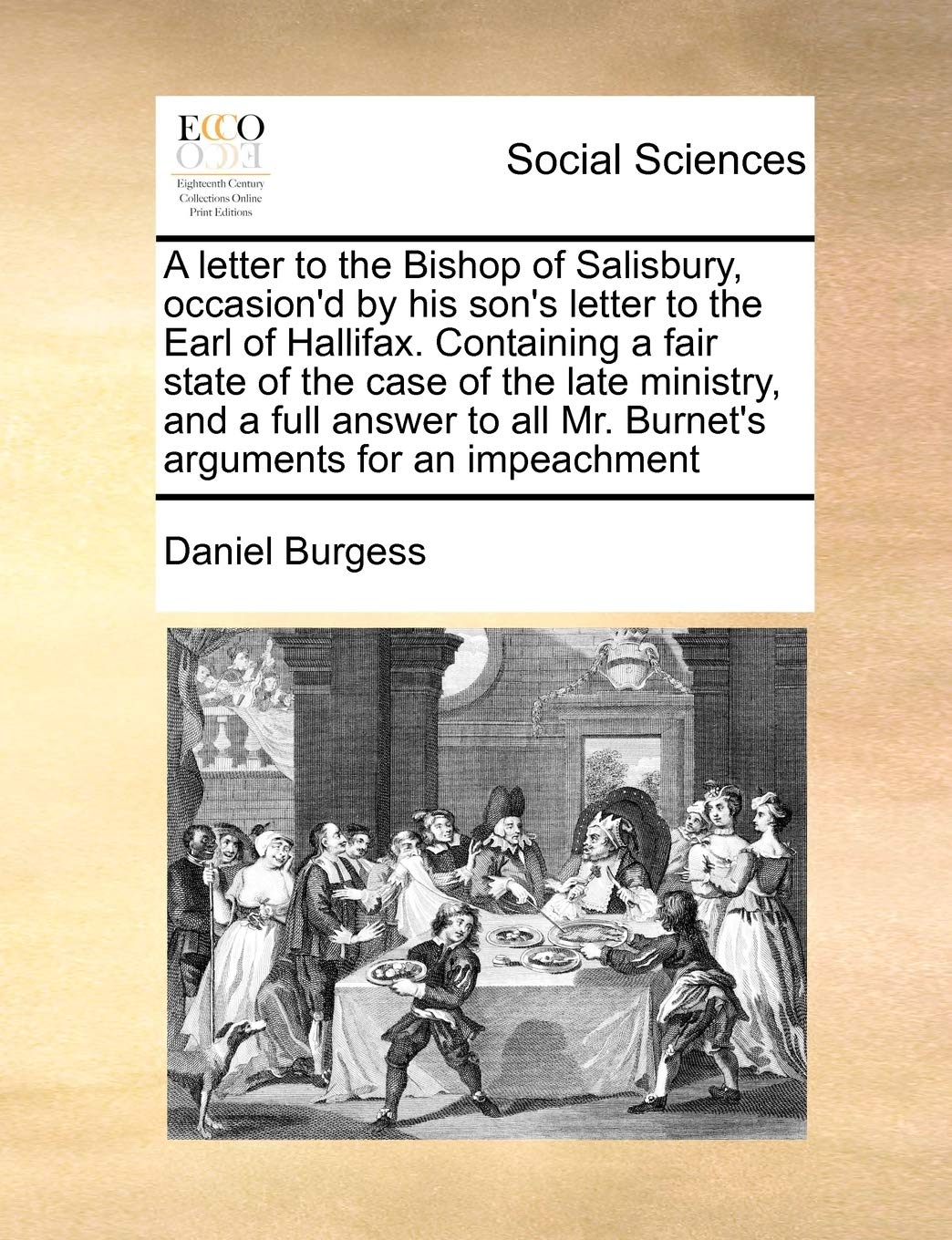 A letter to the Bishop of Salisbury, occasion'd by his son's letter to the Earl of Hallifax. Containing a fair state of the case of the late ministry, ... all Mr. Burnet's arguments for an impeachment Books