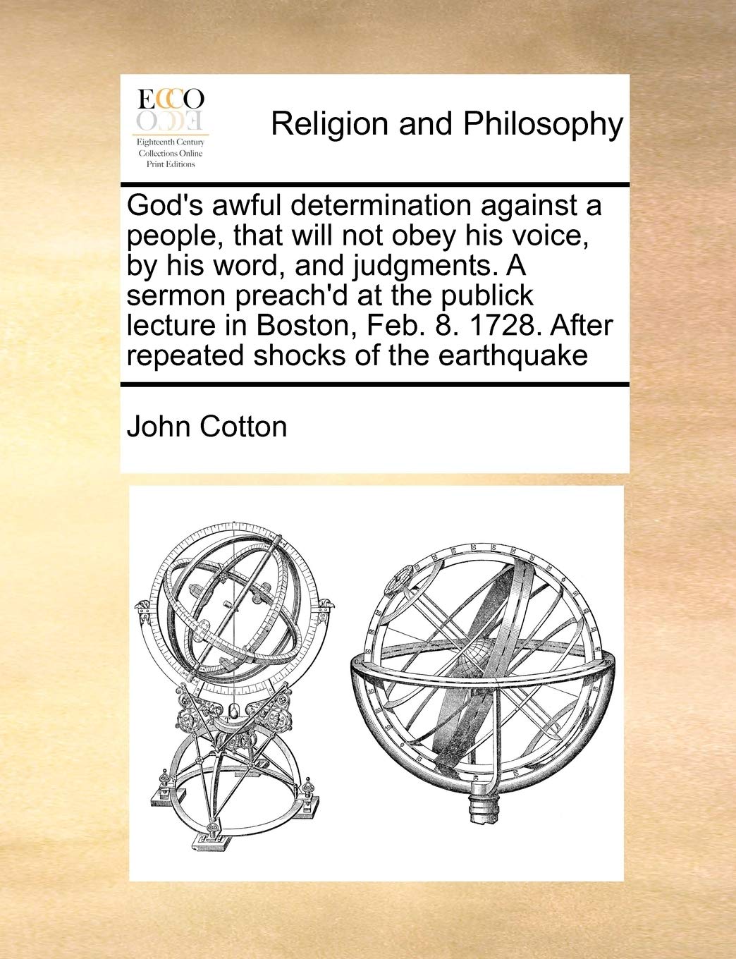 God's awful determination against a people, that will not obey his voice, by his word, and judgments. A sermon preach'd at the publick lecture in ... 1728. After repeated shocks of the earthquake book