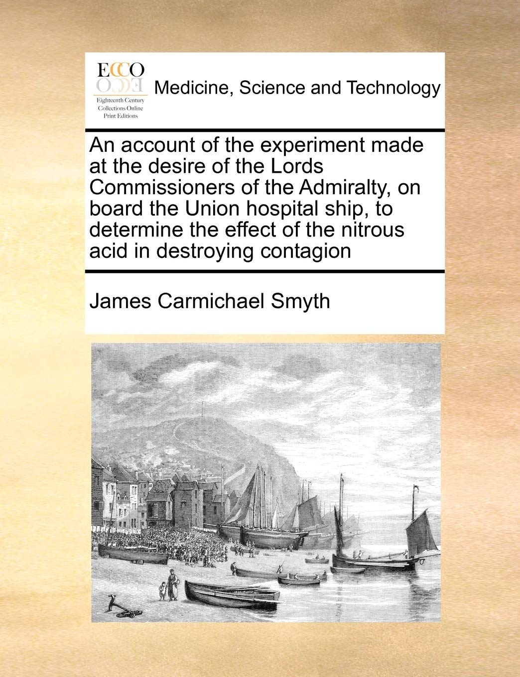 An Account of the Experiment Made at the Desire of the Lords Commissioners of the Admiralty, on Board the Union Hospital Ship, to Determine the Effect of the Nitrous Acid in Destroying Contagion Medicine