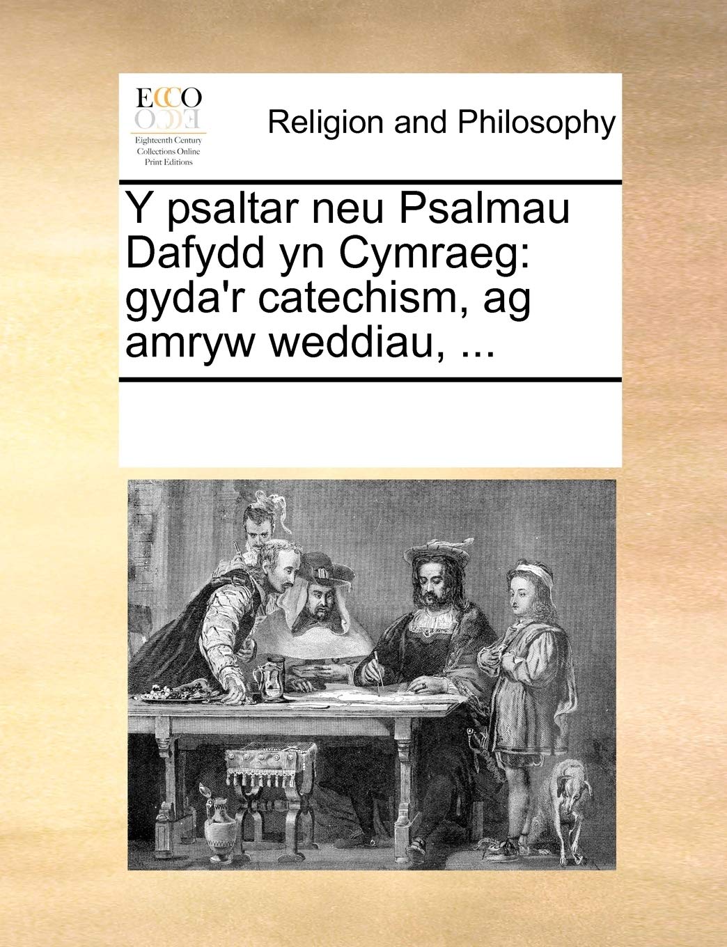 Y psaltar neu Psalmau Dafydd yn Cymraeg: gyda'r catechism, ag amryw weddiau, ... Philosophy
