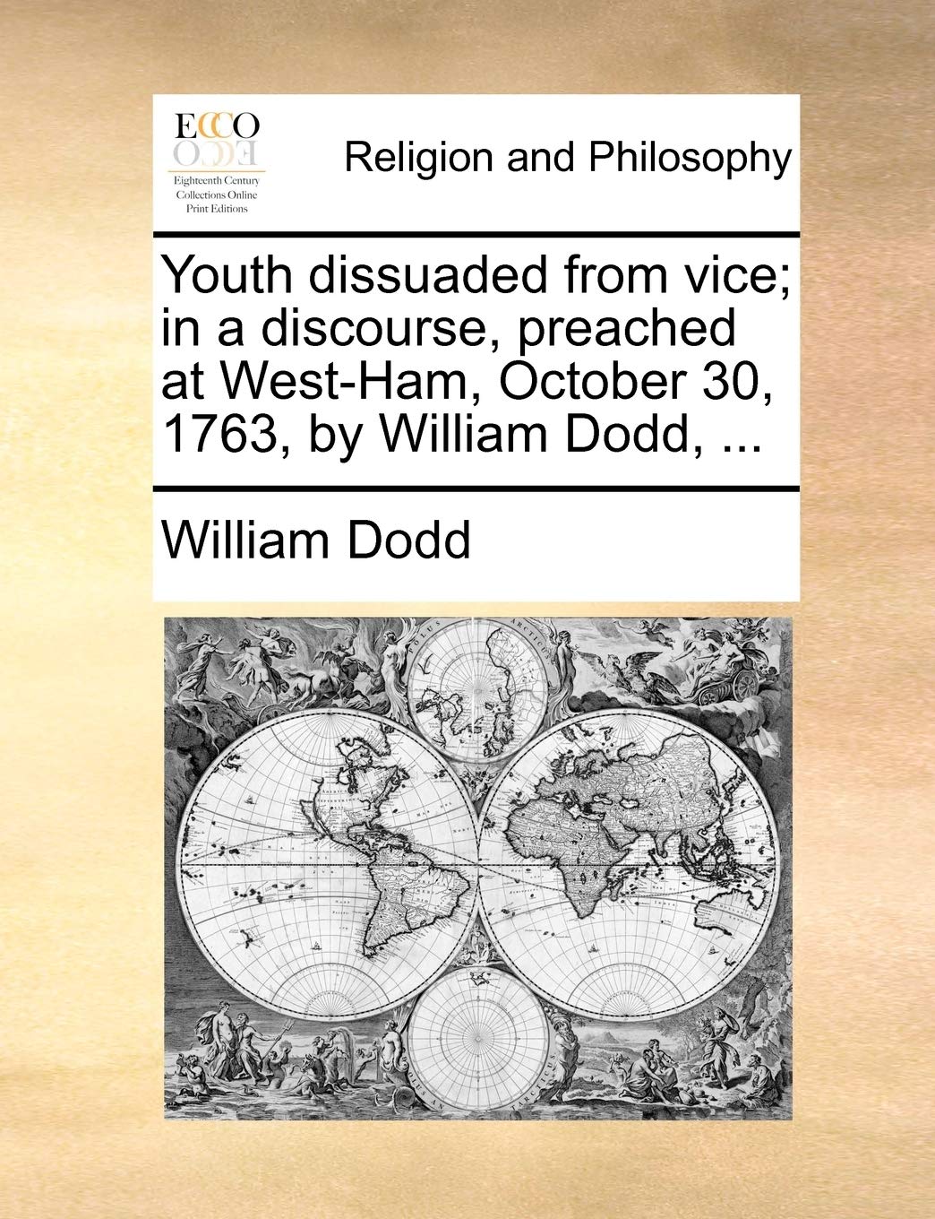 Youth dissuaded from vice; in a discourse, preached at West-Ham, October 30, 1763, by William Dodd, ... Philosophy