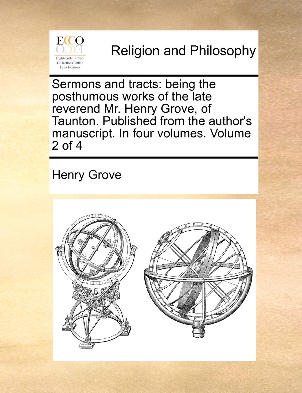 Sermons and tracts: being the posthumous works of the late reverend Mr. Henry Grove, of Taunton. Published from the author's manuscript. In four volumes. Volume 2 of 4 Philosophy