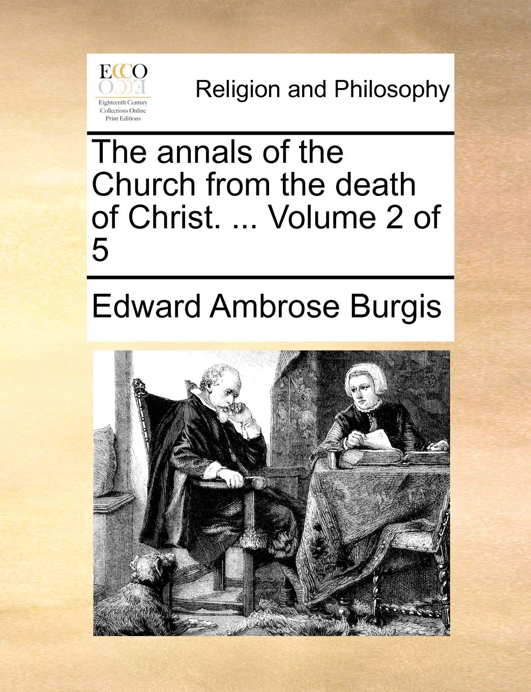 The annals of the Church from the death of Christ. ... Volume 2 of 5 Philosophy