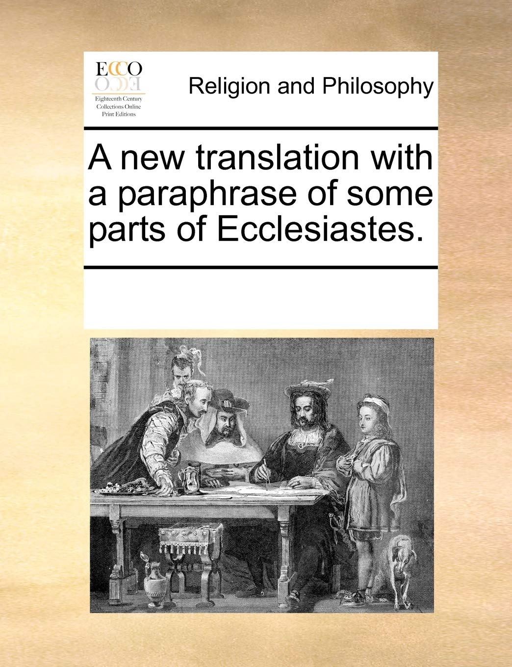 A new translation with a paraphrase of some parts of Ecclesiastes. Philosophy