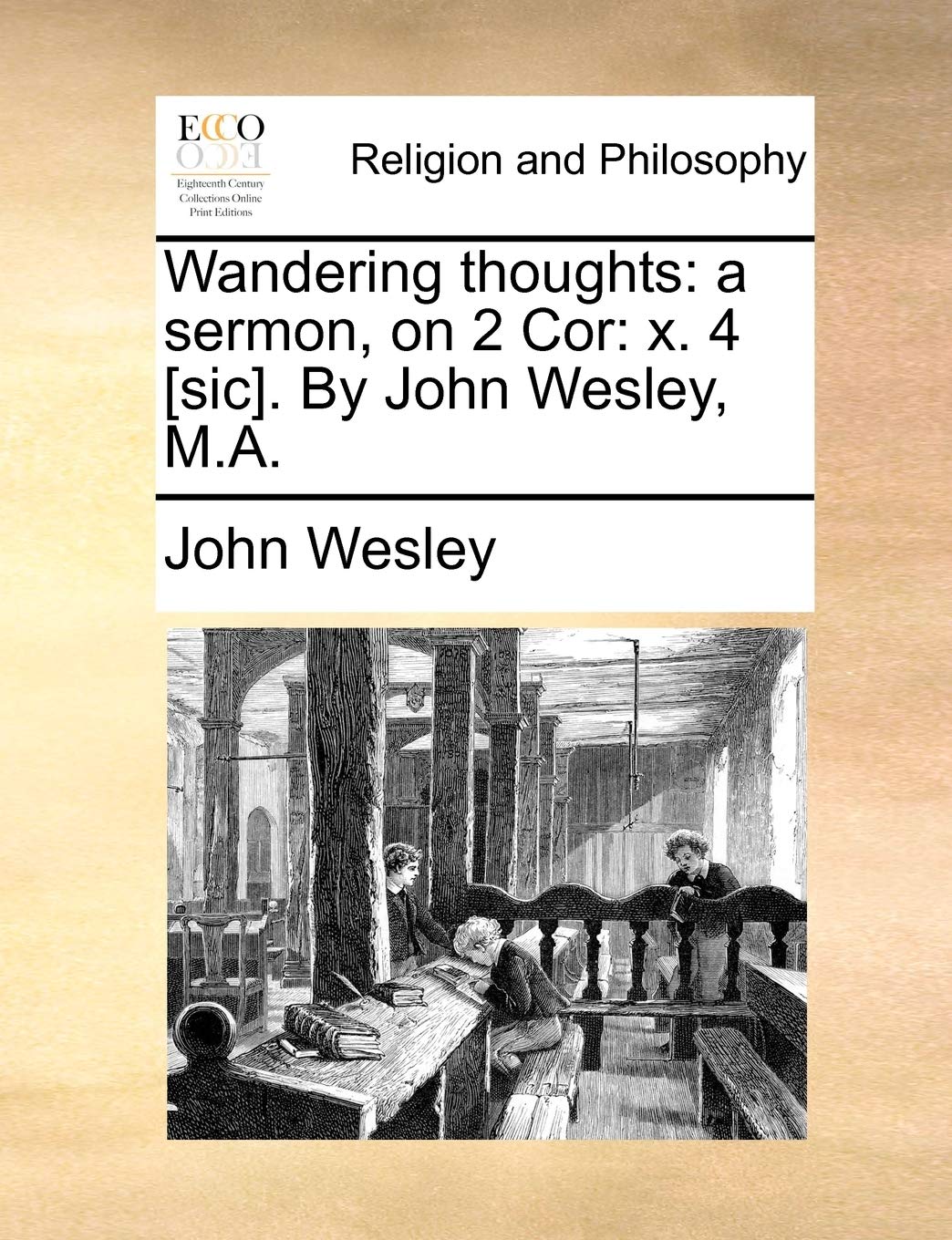 Wandering thoughts: a sermon, on 2 Cor: x. 4 . By John Wesley, M.A. Philosophy