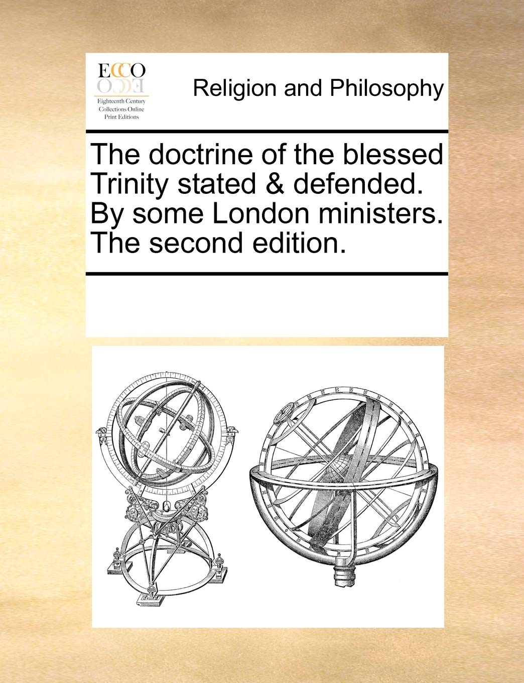 The doctrine of the blessed Trinity stated & defended. By some London ministers. The second edition. Philosophy