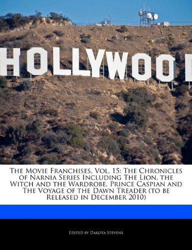 The Movie Franchises, Vol. 15: The Chronicles of Narnia Series Including the Lion, the Witch and the Wardrobe, Prince Caspian and the Voyage of the Dawn Treader (to Be Released in December 2010) book