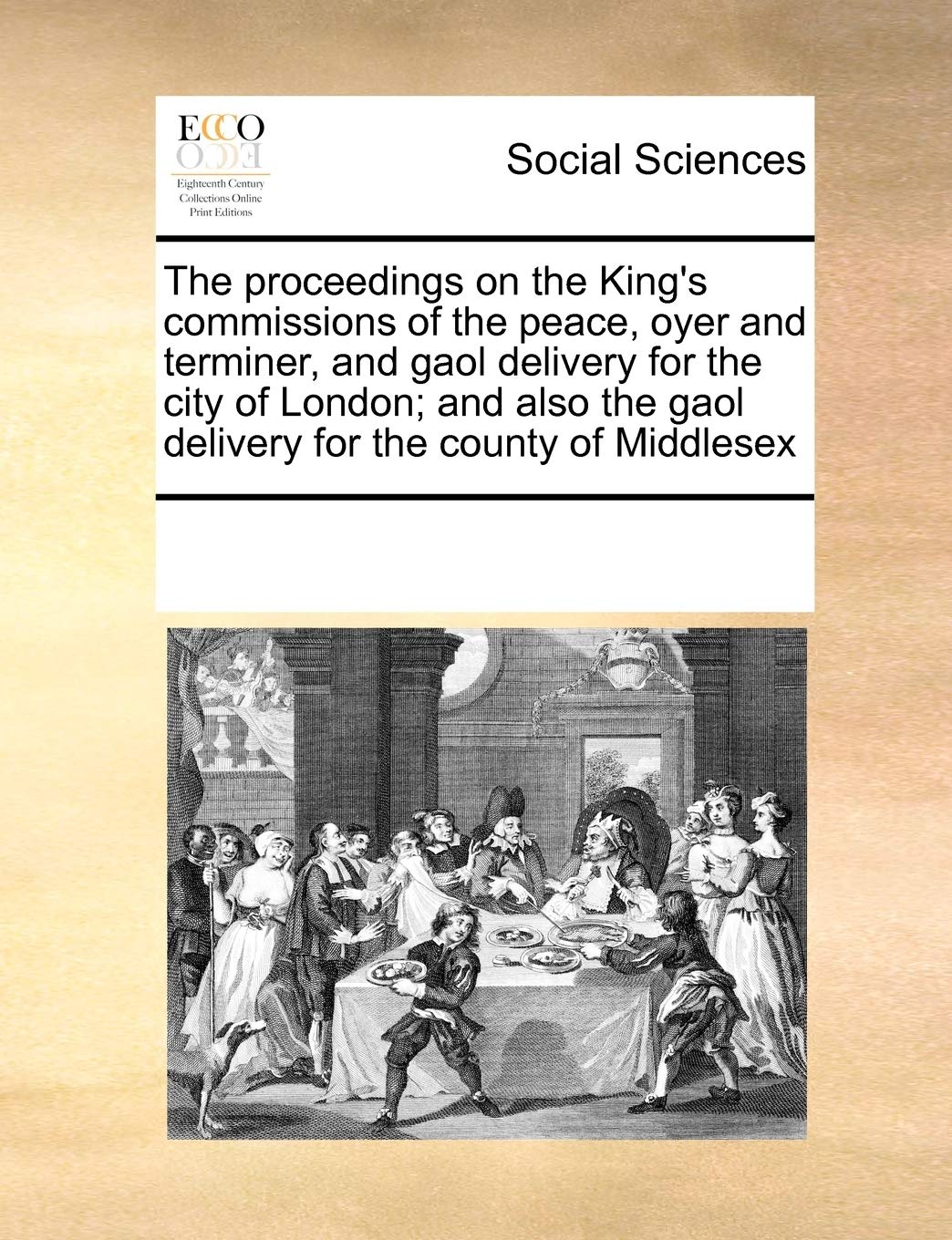 The Proceedings on the King's Commissions of the Peace, Oyer and Terminer, and Gaol Delivery for the City of London; And Also the Gaol Delivery for the County of Middlesex book