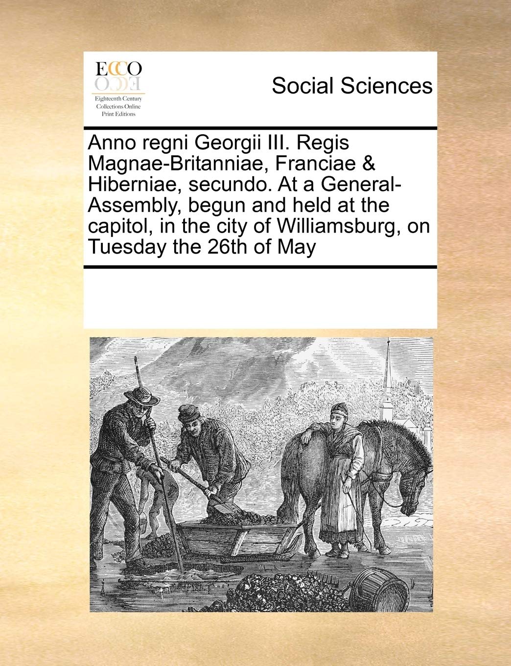 Anno Regni Georgii III. Regis Magnae-Britanniae, Franciae & Hiberniae, Secundo. at a General-Assembly, Begun and Held at the Capitol, in the City of Williamsburg, on Tuesday the 26th of May Books