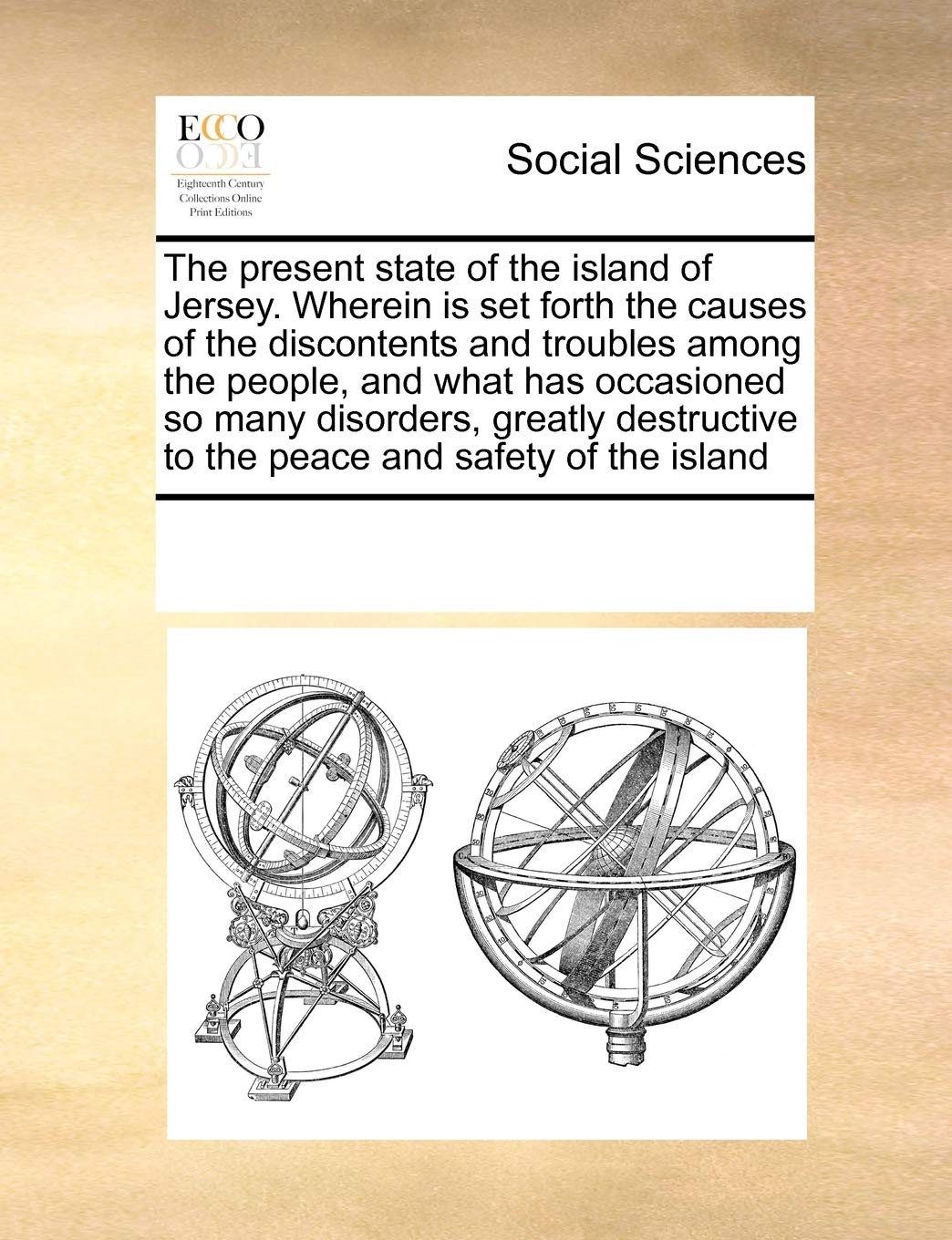 The present state of the island of Jersey. Wherein is set forth the causes of the discontents and troubles among the people, and what has occasioned ... to the peace and safety of the island Books