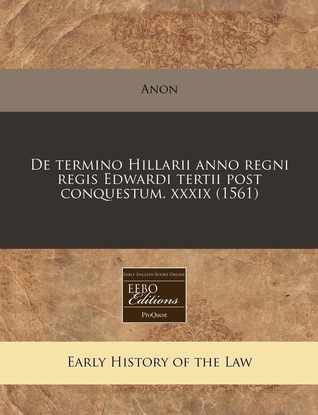 de Termino Hillarii Anno Regni Regis Edwardi Tertii Post Conquestum. XXXIX (1561) Law