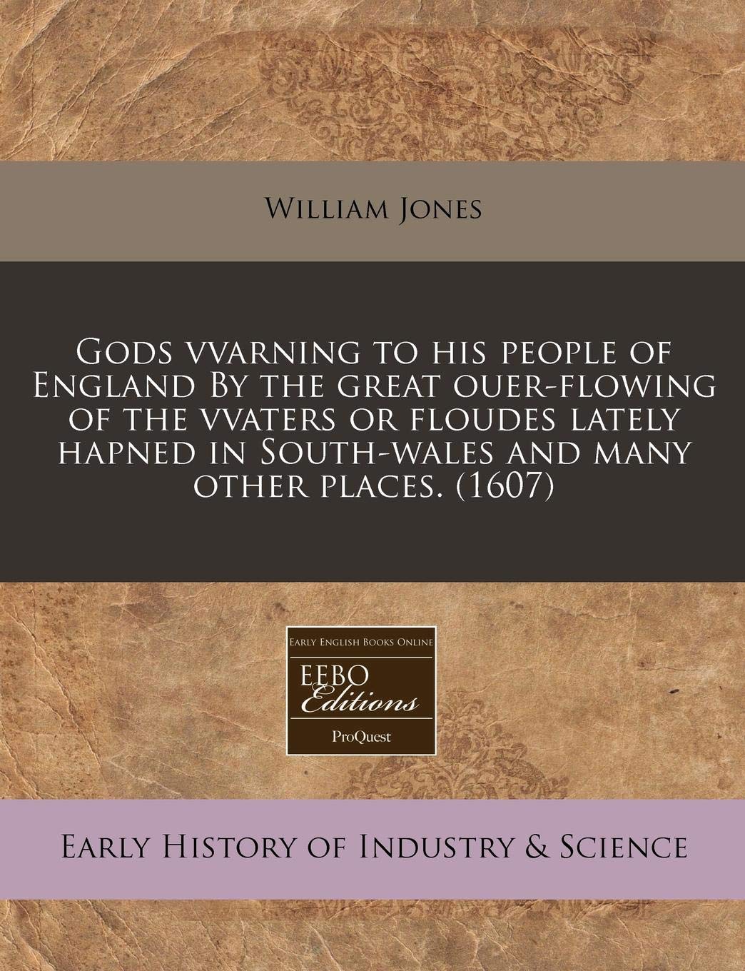 Gods Vvarning to His People of England by the Great Ouer-Flowing of the Vvaters or Floudes Lately Hapned in South-Wales and Many Other Places. (1607) Business, Finance & Career