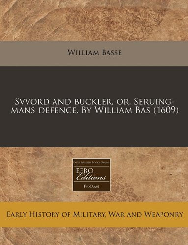 Svvord and Buckler, Or, Seruing-Mans Defence. by William Bas (1609) Politics & History