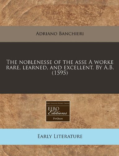 The Noblenesse of the Asse a Worke Rare, Learned, and Excellent. by A.B. (1595) Contemporary literature