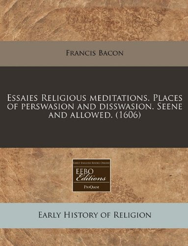 Essaies Religious Meditations. Places of Perswasion and Disswasion. Seene and Allowed. (1606) Religion & Esotericism