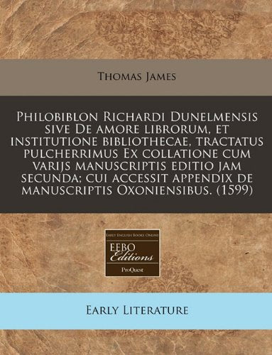 Philobiblon Richardi Dunelmensis Sive de Amore Librorum, Et Institutione Bibliothecae, Tractatus Pulcherrimus Ex Collatione Cum Varijs Manuscriptis ... Appendix de Manuscriptis Oxoniensibus. (1599) Contemporary literature