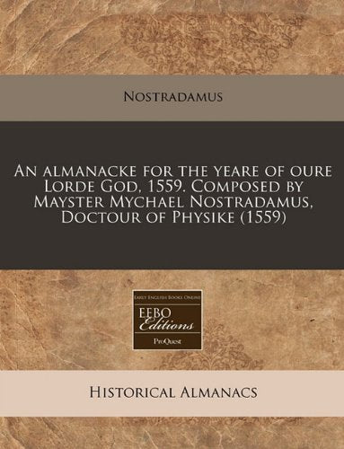An Almanacke for the Yeare of Oure Lorde God, 1559. Composed by Mayster Mychael Nostradamus, Doctour of Physike (1559) Reference Books