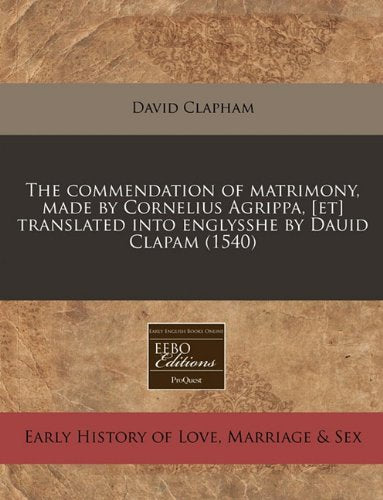 The Commendation of Matrimony, Made by Cornelius Agrippa, Translated Into Englysshe by Dauid Clapam (1540) Parents & Children