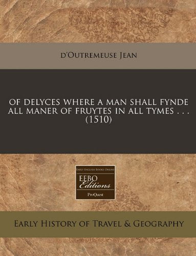 Of Delyces Where a Man Shall Fynde All Maner of Fruytes in All Tymes . . . (1510) Travel Guides