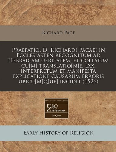 Praefatio. D. Richardi Pacaei in Ecclesiasten Recognitum Ad Hebraicam Ueritatem, Et Collatum Cu Translatioe. LXX. Interpretum Et Manifesta ... Causarum Erroris Ubicuq Incidit (1526) Religion & Esotericism