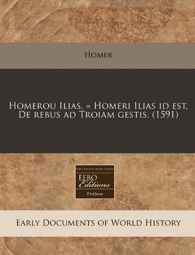 Homerou Ilias. = Homeri Ilias Id Est, de Rebus Ad Troiam Gestis. (1591) Politics & History