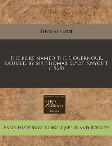 The Boke Named the Gouernour, Deuised by Sir Thomas Elyot Knyght (1565) Politics & History