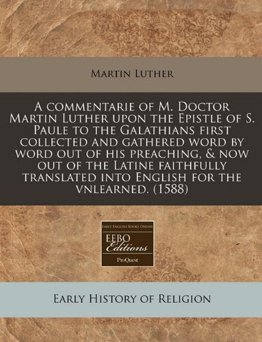 A Commentarie of M. Doctor Martin Luther Upon the Epistle of S. Paule to the Galathians First Collected and Gathered Word by Word Out of His ... Into English for the Vnlearned. (1588) Religion & Esotericism