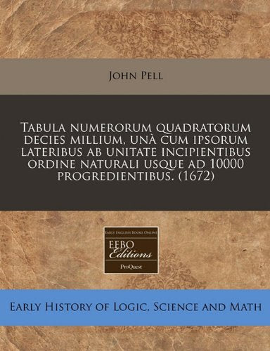 Tabula Numerorum Quadratorum Decies Millium, Un Cum Ipsorum Lateribus AB Unitate Incipientibus Ordine Naturali Usque Ad 10000 Progredientibus. (1672) Business & Technology