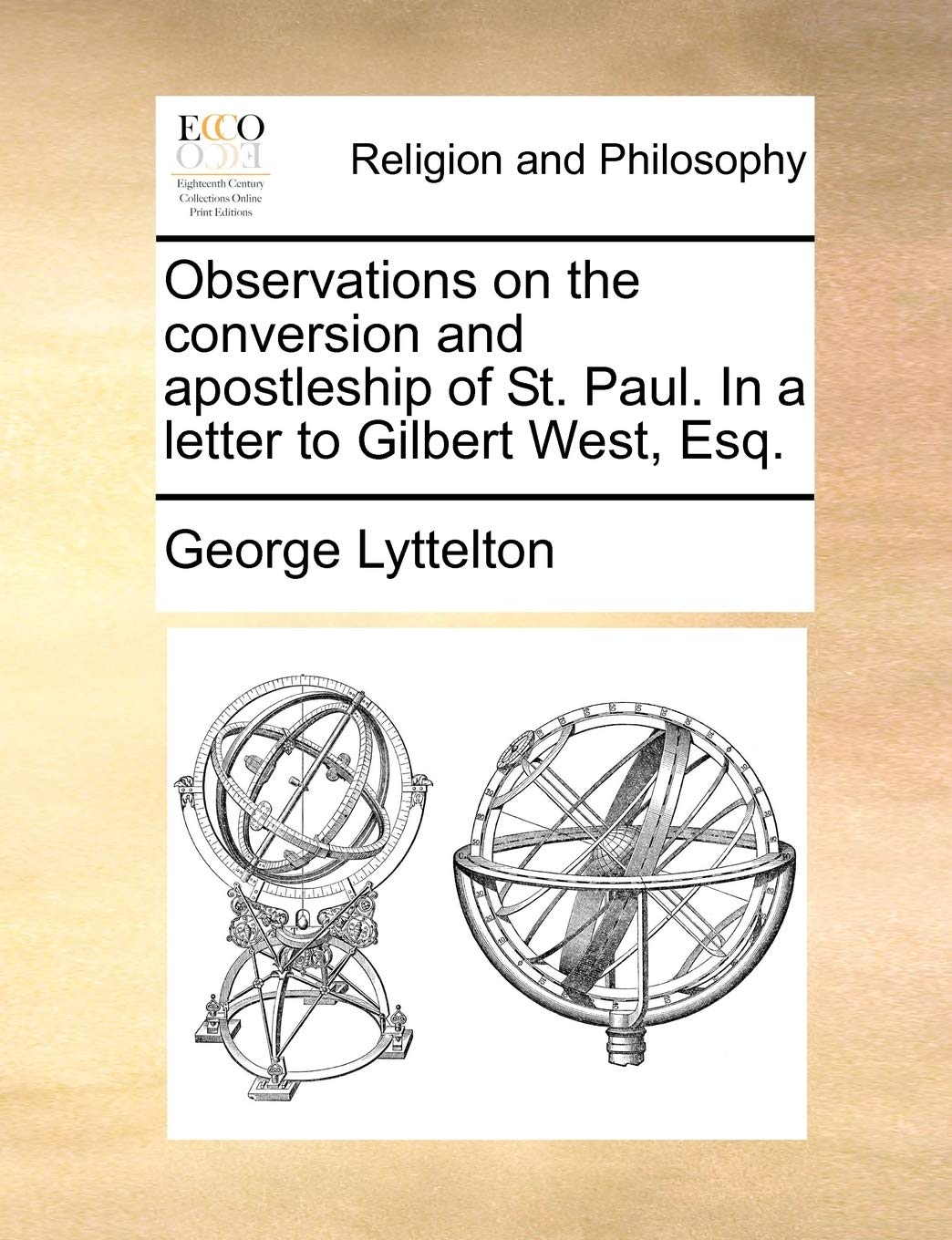 Observations on the conversion and apostleship of St. Paul. In a letter to Gilbert West, Esq. Philosophy