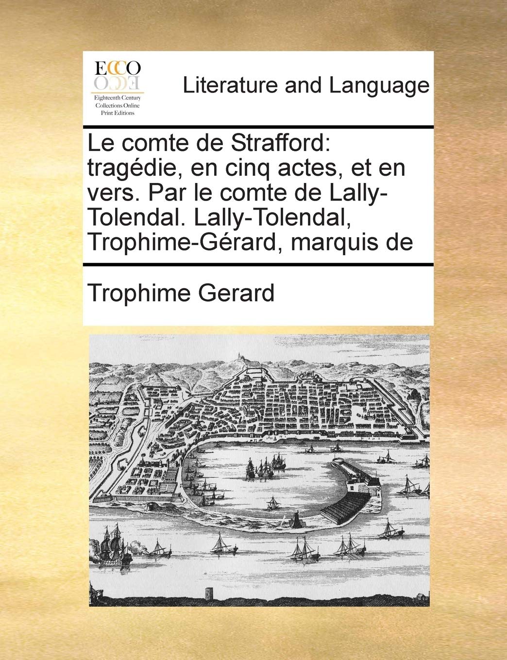 Le comte de Strafford: tragédie, en cinq actes, et en vers. Par le comte de Lally-Tolendal. Lally-Tolendal, Trophime-Gérard, marquis de Social Sciences