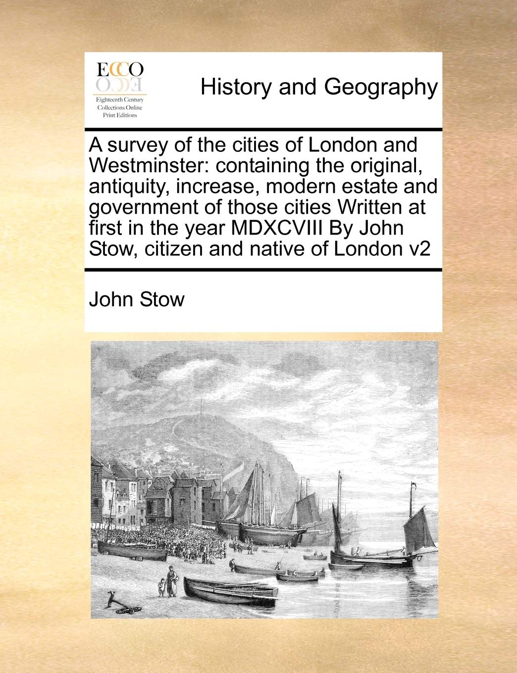 A survey of the cities of London and Westminster: containing the original, antiquity, increase, modern estate and government of those cities Written ... citizen and native of London v2 Volume 2 of 2 Politics & History