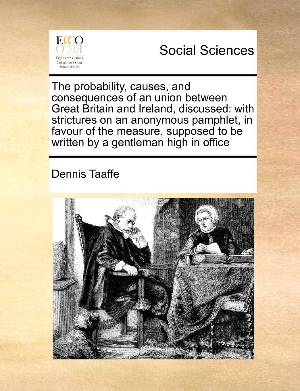 The probability, causes, and consequences of an union between Great Britain and Ireland, discussed: with strictures on an anonymous pamphlet, in ... to be written by a gentleman high in office Books