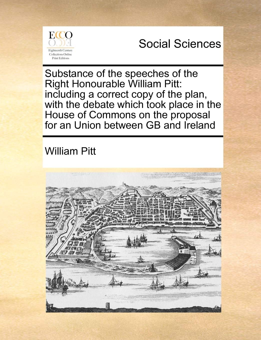 Substance of the speeches of the Right Honourable William Pitt: including a correct copy of the plan, with the debate which took place in the House of ... proposal for an Union between GB and Ireland Books