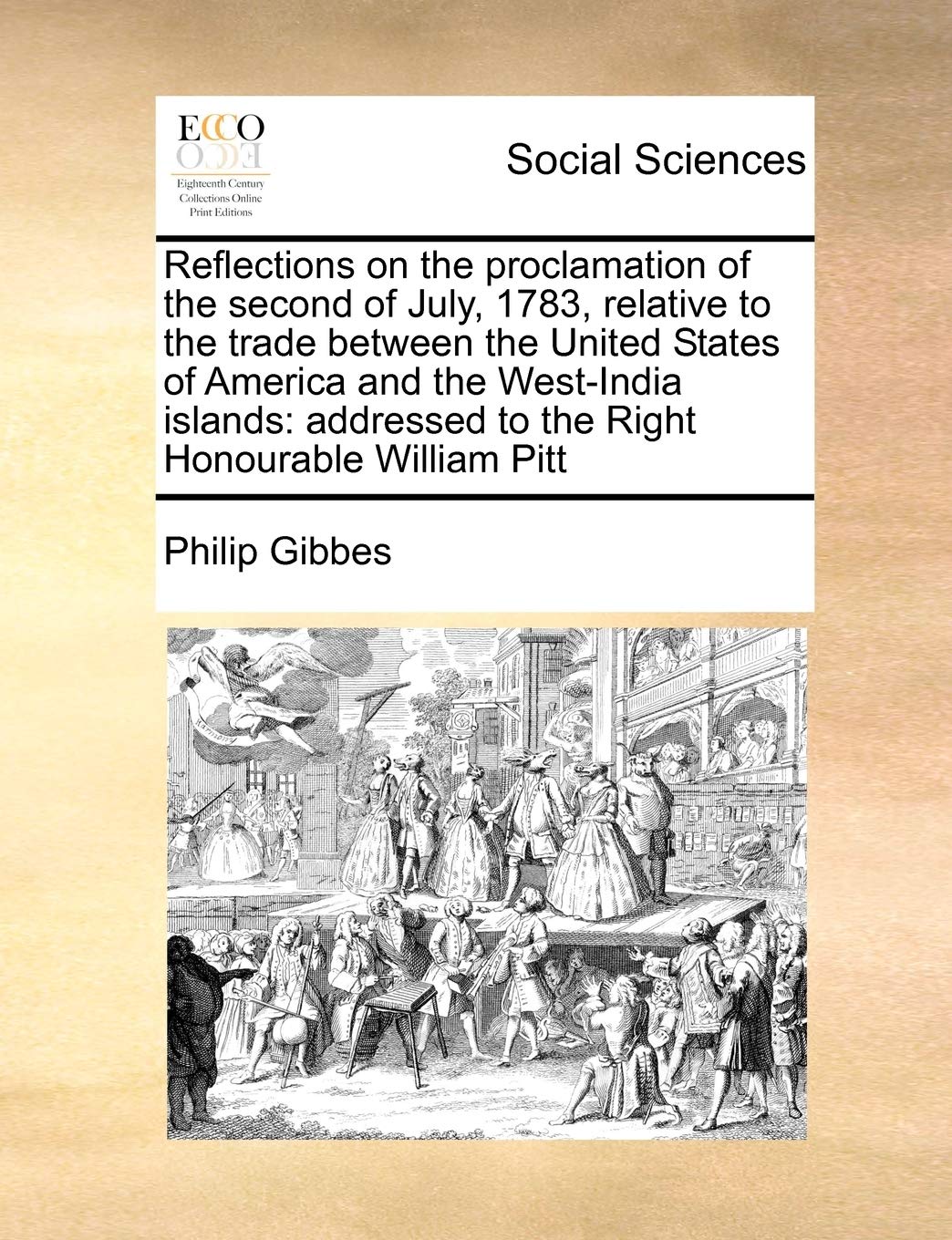 Reflections on the proclamation of the second of July, 1783, relative to the trade between the United States of America and the West-India islands: addressed to the Right Honourable William Pitt Books
