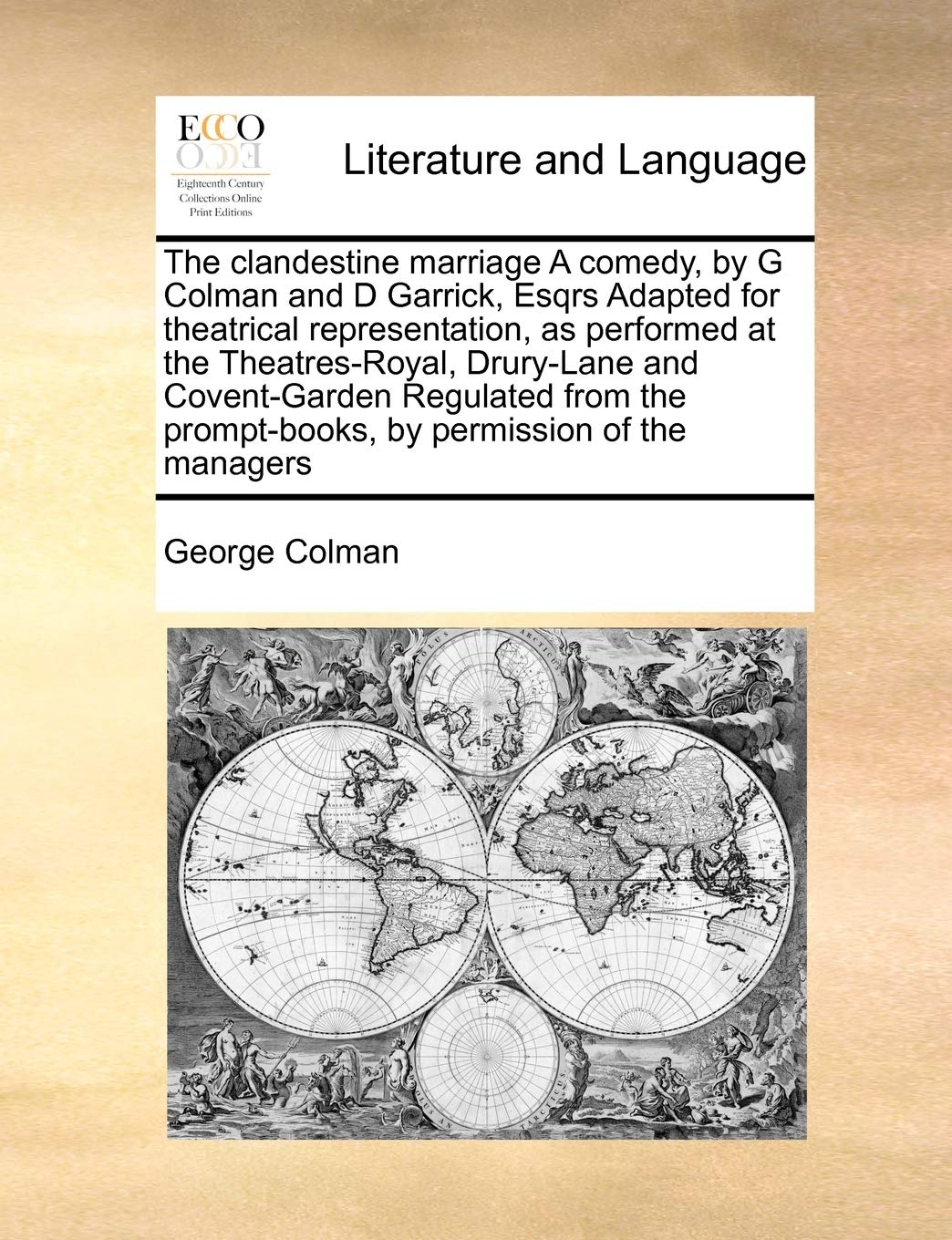 The clandestine marriage A comedy, by G Colman and D Garrick, Esqrs Adapted for theatrical representation, as performed at the Theatres-Royal, ... prompt-books, by permission of the managers Social Sciences