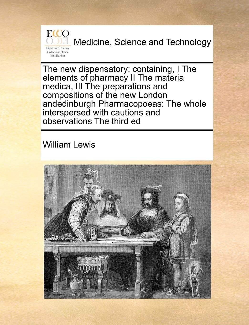 The new dispensatory: containing, I The elements of pharmacy II The materia medica, III The preparations and compositions of the new London ... with cautions and observations The third ed Medicine