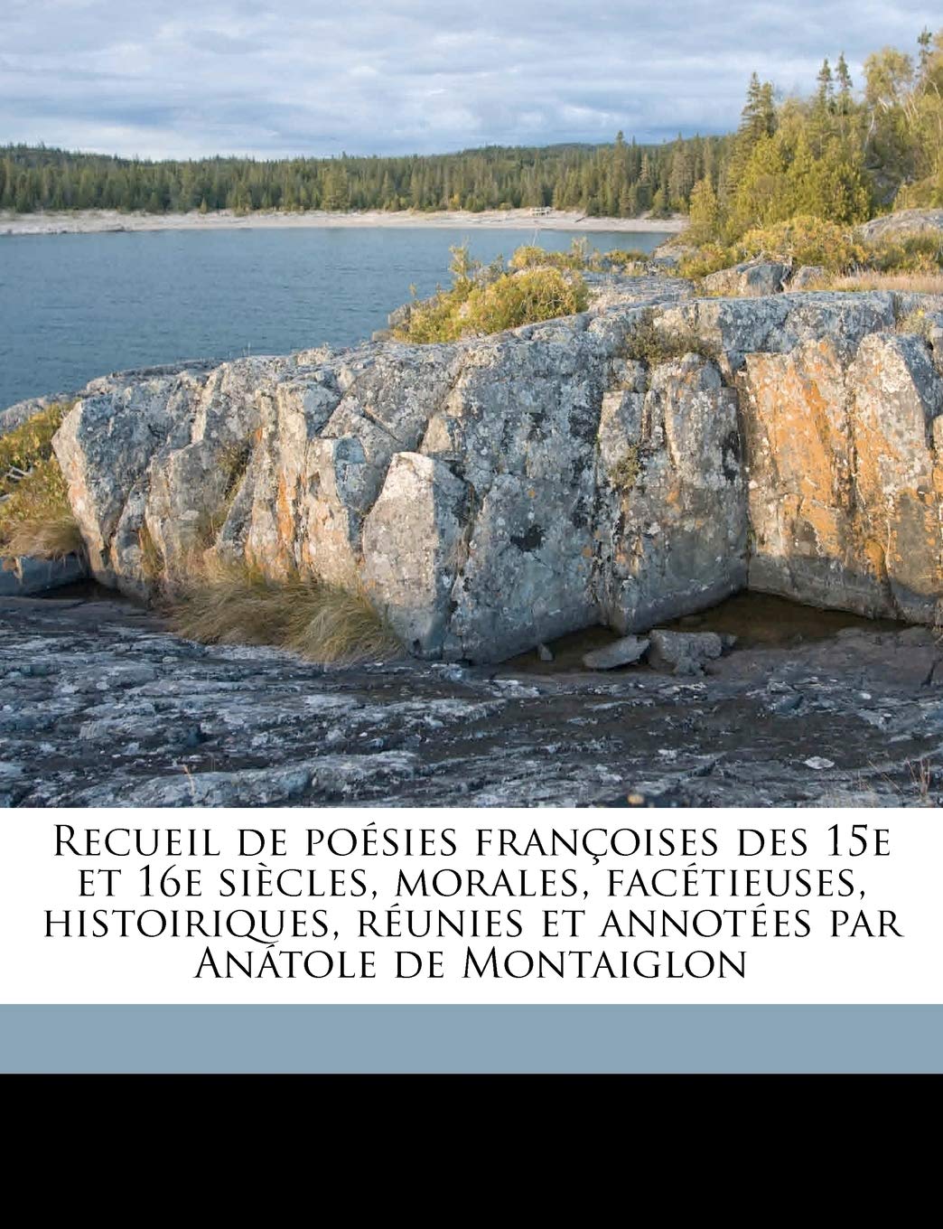 Recueil de Poésies Françoises Des 15e Et 16e Siècles, Morales, Facétieuses, Histoiriques, Réunies Et Annotées Par Anátole de Montaiglon Volume 3 Politics & History