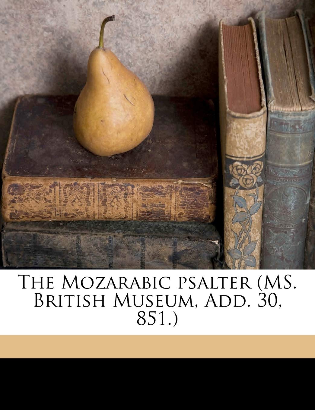 The Mozarabic Psalter (Ms. British Museum, Add. 30, 851.) Religion & Esotericism