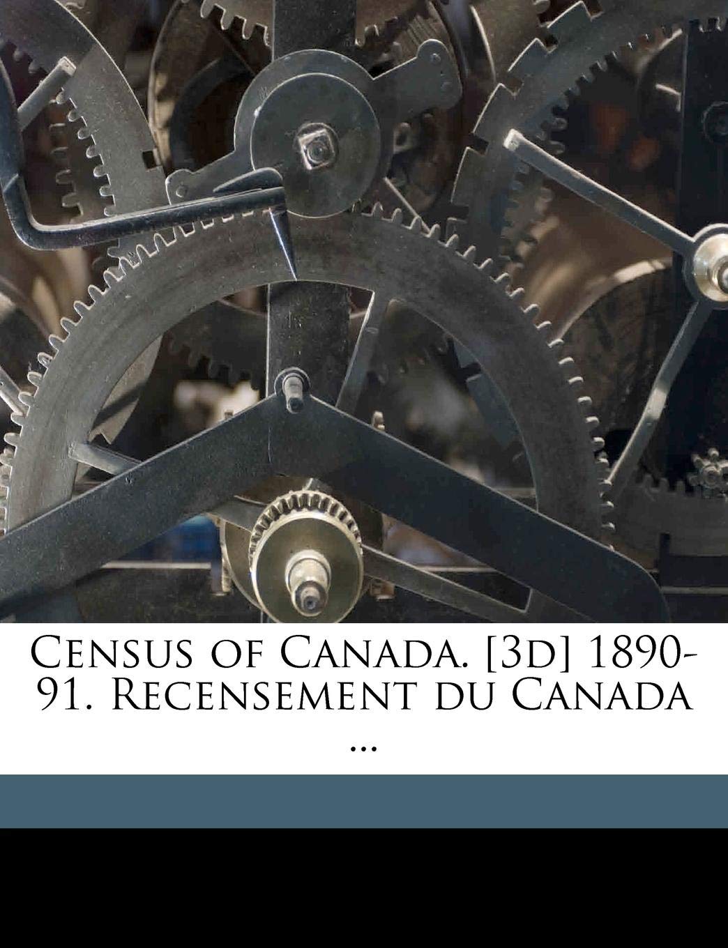 Census of Canada. 1890-91. Recensement Du Canada ... Politics & History